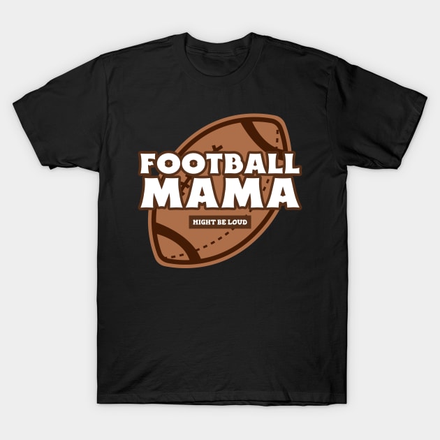 Football Mama Funny Football Mom Mom Football Team Mom Football T-Shirt by TV Dinners